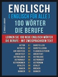 Cover: Englisch ( Englisch f&uuml;r Alle ) 100 W&ouml;rter - Die Berufe - Mobile Library