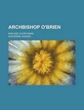 Cover: Archbishop O'Brien; Man and Churchman - Rarebooksclub.com