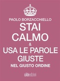 Cover: Stai calmo e usa le parole giuste nel giusto ordine - Stai calmo e