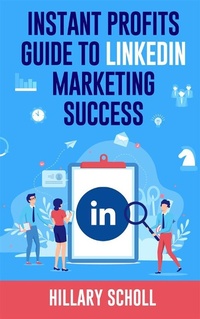 Abbildung von: Instant Profits Guide to LinkedIn Marketing Success - Publisher s21598