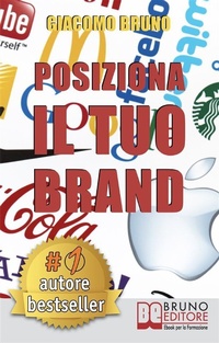 Abbildung von: POSIZIONA IL TUO BRAND. I Segreti del Brand Positioning per il Posizionamento del tuo Marchio - Bruno Editore