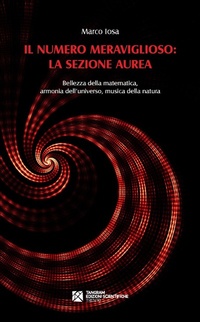 Abbildung von: Il numero meraviglioso: la sezione aurea. Bellezza della matematica, armonia dell'universo, musica della natura - Tangram Edizioni Scientifiche