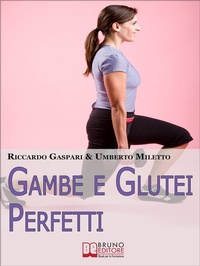 Abbildung von: Gambe e glutei perfetti. Dieta, programmi ed esercizi specifici per eliminare la cellulite e tonificare gambe e glutei. (Ebook Italiano - Anteprima Gratis) - Bruno Editore