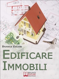 Abbildung von: Edificare Immobili. Come Guadagnare Costruendo, Ristrutturando e Commerciando Immobili. (Ebook Italiano - Anteprima Gratis) - Bruno Editore