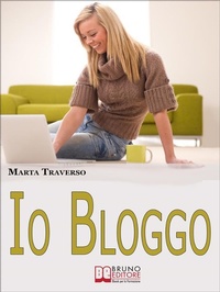 Abbildung von: Io Bloggo. Come Esprimere la propria Personalità, dai Social Network alla Blog-terapia. (Ebook Italiano - Anteprima Gratis) - Bruno Editore