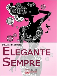 Abbildung von: Elegante Sempre. Consigli Pratici per Diventare una Persona di Stile. (Ebook Italiano - Anteprima Gratis) - Bruno Editore