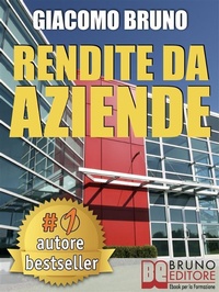 Abbildung von: RENDITE DA AZIENDE. Come Progettare Imprese che Producono Redditi Automatici senza la tua Presenza - Bruno Editore