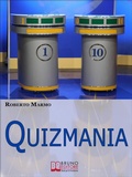 Cover: Quizmania. Scopri Come Aumentare le Tue Chance di Partecipare ai Quiz Televisivi e Vincere Premi da Favola. (Ebook Italiano - Anteprima Gratis) - Bruno Editore