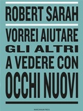 Cover: Vorrei aiutare gli altri a vedere con occhi nuovi - Marcianum Press