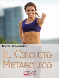 Abbildung von: Il Circuito Metabolico. Come Accelerare il Metabolismo e Tonificare il Tuo Corpo in Soli 30 Minuti. (Ebook Italiano - Anteprima Gratis) - Bruno Editore