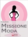 Cover: Missione Moda. Come Accettare i Propri Difetti Fisici e Sentirsi Irresistibili grazie a Look, Make-Up e Accessori. (Ebook Italiano - Anteprima Gratis) - Bruno Editore