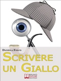 Cover: Scrivere un Giallo. Come Strutturare Trama e Personaggi per un Giallo Avvincente dalla Prima all'Ultima Riga  (Ebook Italiano - Anteprima Gratis) - Bruno Editore