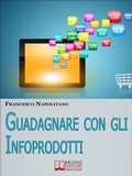 Cover: Guadagnare con gli Infoprodotti. Avviare un'Attivit&agrave; di Vendita Online dalla Creazione del Prodotto alla Distribuzione Digitale. (Ebook Italiano - Anteprima Gratis) - Bruno Editore
