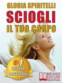 Abbildung von: SCIOGLI IL TUO CORPO. Il Metodo REME® per Risolvere il Mal di Schiena e il Mal di Testa, Migliorare la tua Postura, Ritrovare Energia, Vitalità, Benessere e Longevità. - Bruno Editore