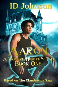 Enlarge image Cover: Aaron: A Vampire Hunter's Tale - ID Johnson