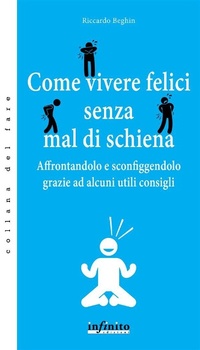 Abbildung von: Come vivere felici senza mal di schiena - Infinito Edizioni