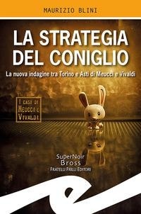 Abbildung von: La strategia del coniglio. La nuova indagine tra Torino e Asti di Meucci e Vivaldi - Supernoir bross;Frilli