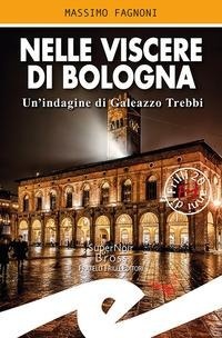 Abbildung von: Nelle viscere di Bologna. Un'indagine di Galeazzo Trebbi - Supernoir bross;Frilli