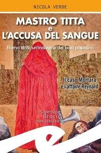 Abbildung von: Mastro Titta e l'accusa del sangue. Roma 1859, un'indagine del boia papalino. Il caso Mortara e l'affaire Reynard - Supernoir bross;Frilli