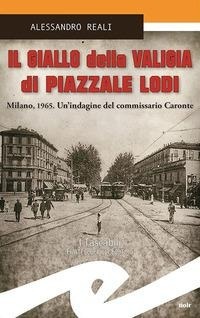 Abbildung von: Il giallo della valigia di Piazzale Lodi. Milano, 1965. Un'indagine del commissario Caronte - Tascabili. Noir;Frilli