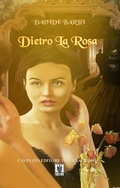 Cover: Dietro la rosa - Cavinato Editore