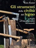 Cover: Gli strumenti della civilt&agrave; del legno. Storia ed uso di attrezzi ed utensili - Bookstones