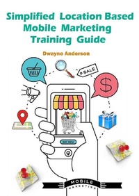 Abbildung von: Simplified Location Based Mobile Marketing Training Guide - Publisher s21598