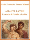 Cover: Amanti latini - La storia di Catullo e Lesbia - Franco Mimmi