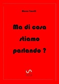 Cover: Ma di cosa stiamo parlando? - Marco Tonelli