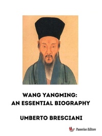 Abbildung von: Wang Yangming: An Essential Biography - Passerino