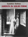Cover: Ghosts in Solid Form - E-BOOKARAMA