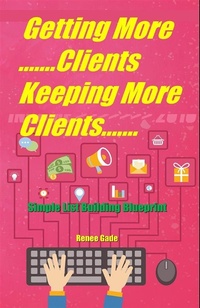 Abbildung von: Getting More Clients ,Keeping More  Clients - Publisher s21598