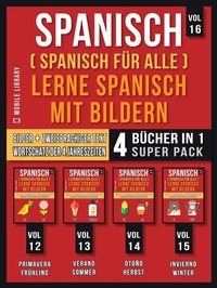 Abbildung von: Spanisch (Spanisch für alle) Lerne Spanisch mit Bildern (Vol 16) Super Pack 4 Bücher in 1 - Mobile Library