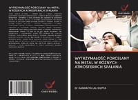 Abbildung von: WYTRZYMA¿O¿¿ PORCELANY NA METAL W RÓ¿NYCH ATMOSFERACH SPALANIA - Wydawnictwo Nasza Wiedza