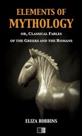 Cover: Elements of Mythology, or, Classical Fables of the Greeks and the Romans - FV &eacute;ditions