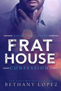 Enlarge image Cover: Frat House Confessions - Bethany Lopez