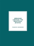 Cover: Abraham Lincoln: The Practical Mystic (1918) - Librorium Editions