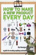 Cover: How to Make a New Product Every Day - Mythography Studios