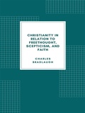Cover: Christianity in relation to Freethought, Scepticism, and Faith - Librorium Editions