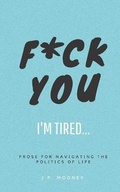 Cover: F*ck You, I'm Tired - JPMooney Literature