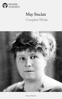 Enlarge image Cover: Delphi Complete Works of May Sinclair (Illustrated) - Delphi Publishing Ltd