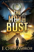 Cover: The Maya Bust: A Bone Guard Adventure - Rocinante Books