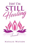 Cover: ISH! I'm Still Healing Journal - Natalie Watson