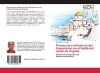 Abbildung von: Presencia e influencia del hispanismo en el habla del oeste de Argelia - Editorial Académica Española