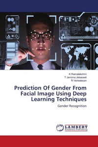 Enlarge image Cover: Prediction Of Gender From Facial Image Using Deep Learning Techniques - LAP Lambert Academic Publishing