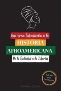 Cover: Una breve Introduccion a la Historia Afroamericana - De la Esclavitud a la Libertad - Prensa de Libros de Historia Global