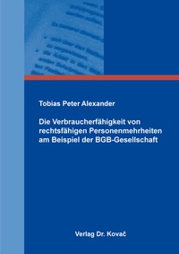Abbildung von: Die Verbraucherfähigkeit von rechtsfähigen Personenmehrheiten am Beispiel der BGB-Gesellschaft - Kovac, Dr. Verlag
