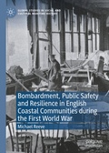 Cover: Bombardment, Public Safety and Resilience in English Coastal Communities during the First World War - Palgrave Macmillan