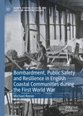Cover: Bombardment, Public Safety and Resilience in English Coastal Communities during the First World War - Palgrave Macmillan