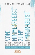 Cover: VOM NIMMER-GEIST ZUM IMMER-GEIST. Werde anderen Geistes und empfange Wunder. Nach den Prinzipien von &raquo;Ein Kurs in Wundern&reg;&laquo; - AMRA Verlag